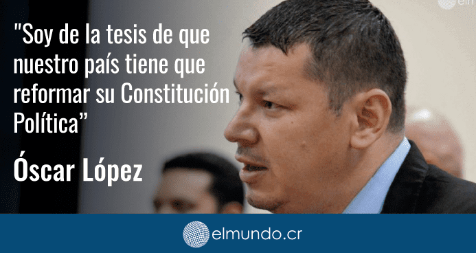 Óscar López: Costa Rica ocupa una Asamblea Constituyente