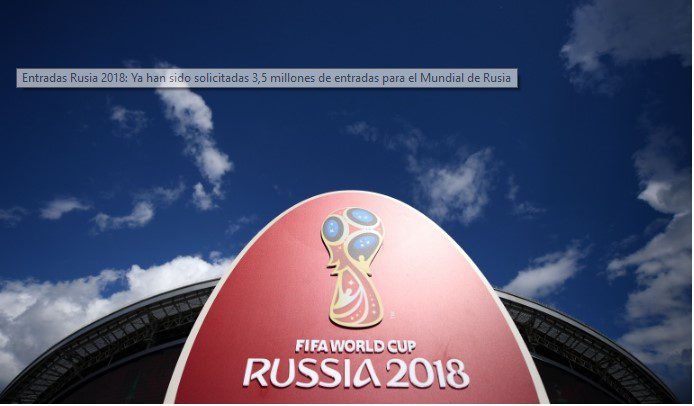 Ya han sido solicitadas 3,5 millones de entradas para el Mundial de Rusia 2018