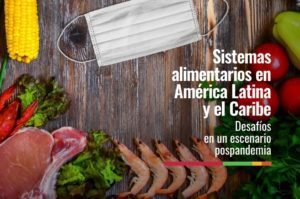 Los sistemas agroalimentarios de América Latina y el Caribe deberán cambiar para enfrentar la postpandemia