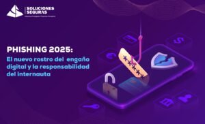 Phishing 2025: El nuevo rostro del engaño digital y la responsabilidad del internauta